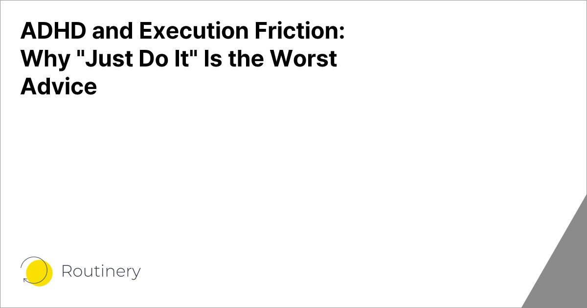 ADHD and Execution Friction: Why "Just Do It" Is the Worst Advice
