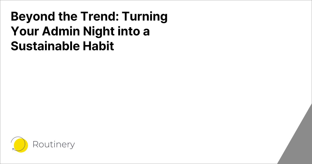 Beyond the Trend: Turning Your Admin Night into a Sustainable Habit