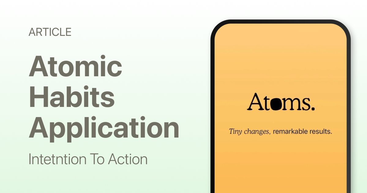 Atomic Habits Application: How to Apply the Ideas in Real Life