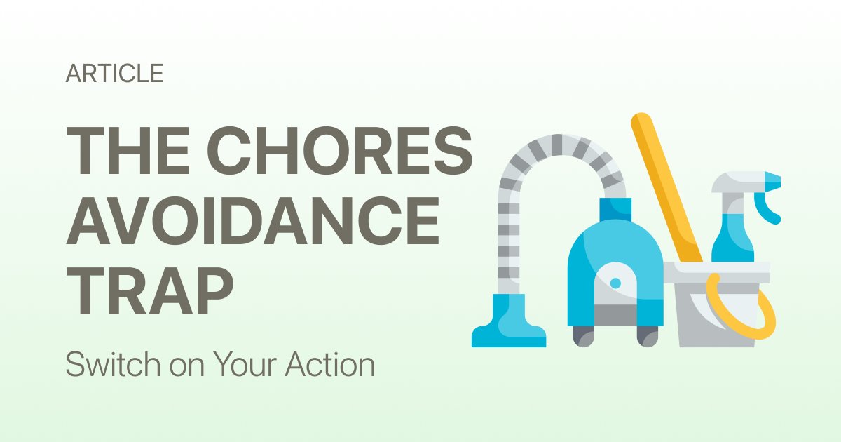 The Real Reason You Keep Procrastinating on Chores