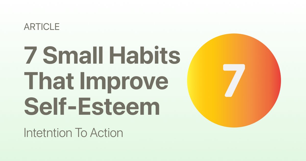 7 Small Daily Habits That Improve Self-Esteem Over Time