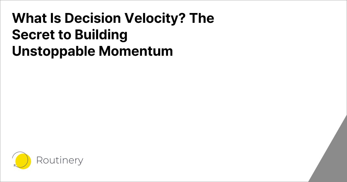 What Is Decision Velocity? The Secret to Building Unstoppable Momentum