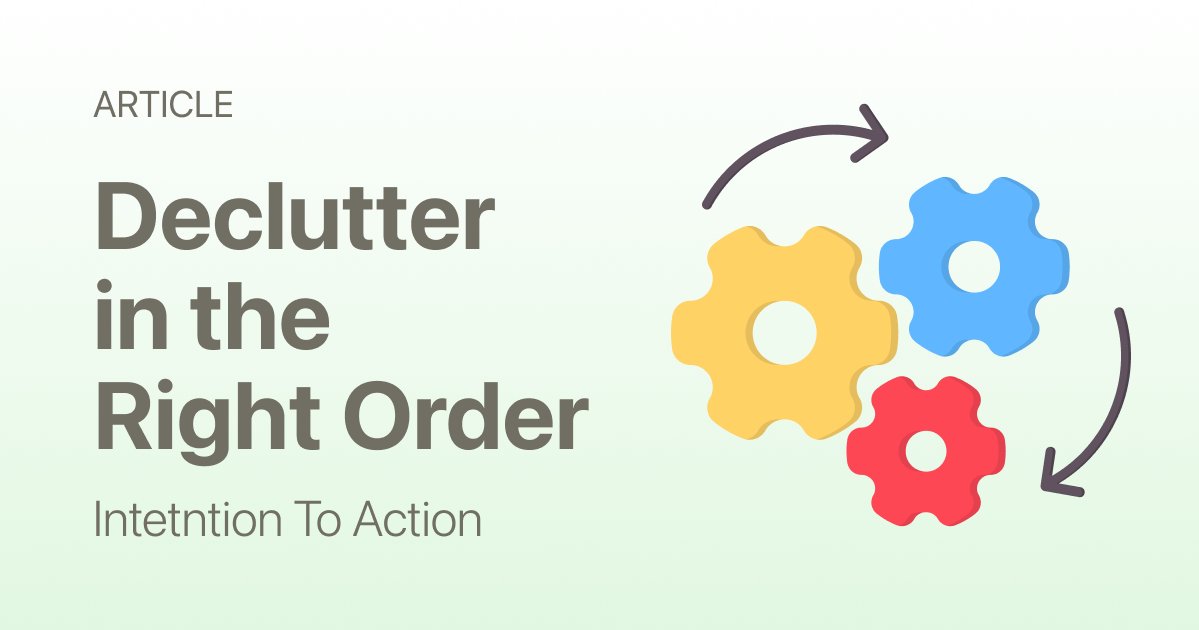 Declutter Without Making a Bigger Mess: The Correct Order