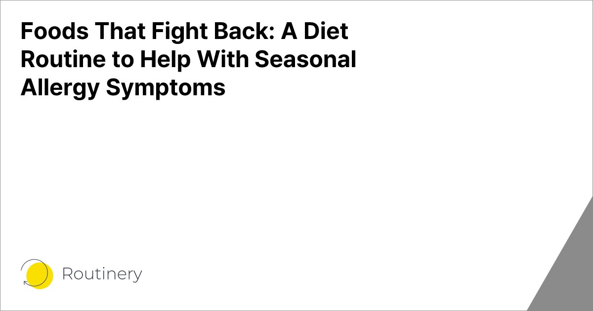 Foods That Fight Back: A Diet Routine to Help With Seasonal Allergy Symptoms