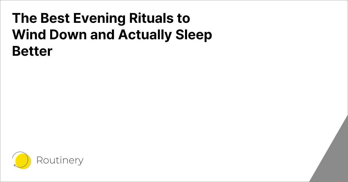 The Best Evening Rituals to Wind Down and Actually Sleep Better