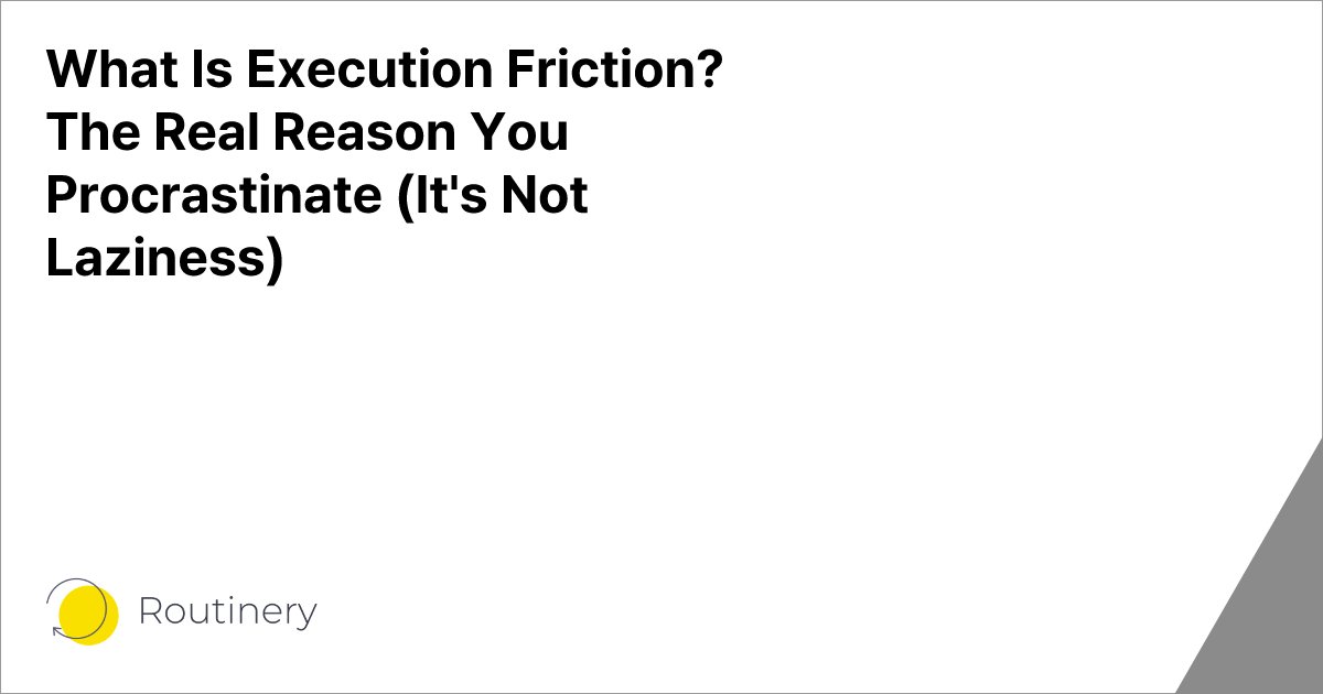 What Is Execution Friction? The Real Reason You Procrastinate (It's Not Laziness)