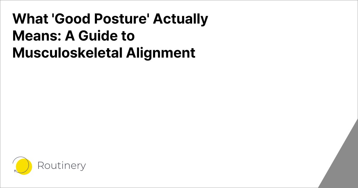 What 'Good Posture' Actually Means: A Guide to Musculoskeletal Alignment