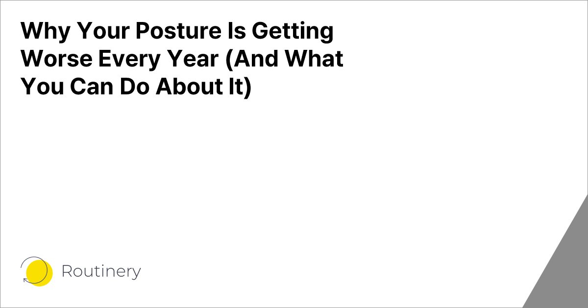 Why Your Posture Is Getting Worse Every Year (And What You Can Do About It)