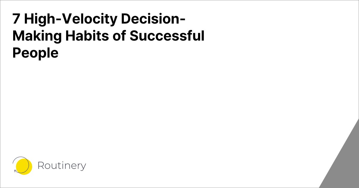 7 High-Velocity Decision-Making Habits of Successful People