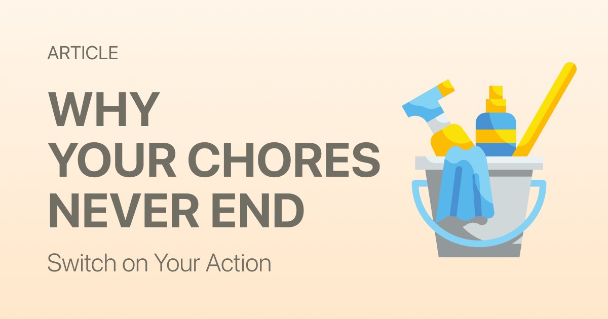 Why Household Chores Feel Never-Ending (And What's Really Going On)