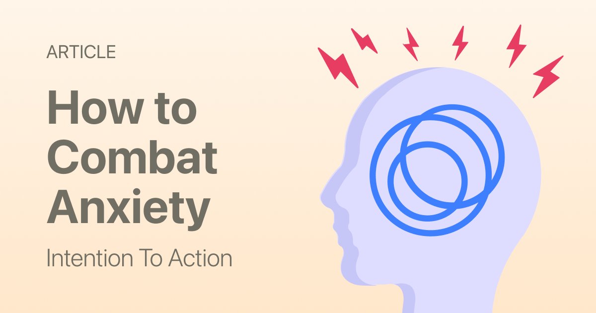 How to Combat Anxiety: A Practical System for Managing Anxiety
