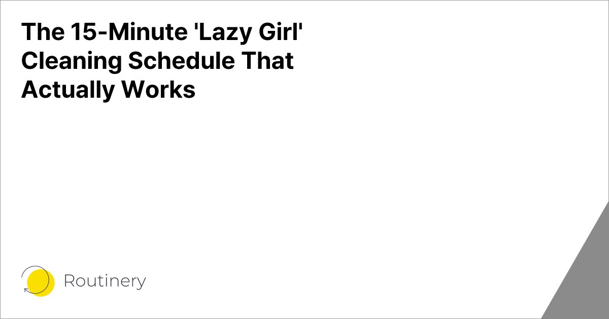 The 15-Minute 'Lazy Girl' Cleaning Schedule That Actually Works