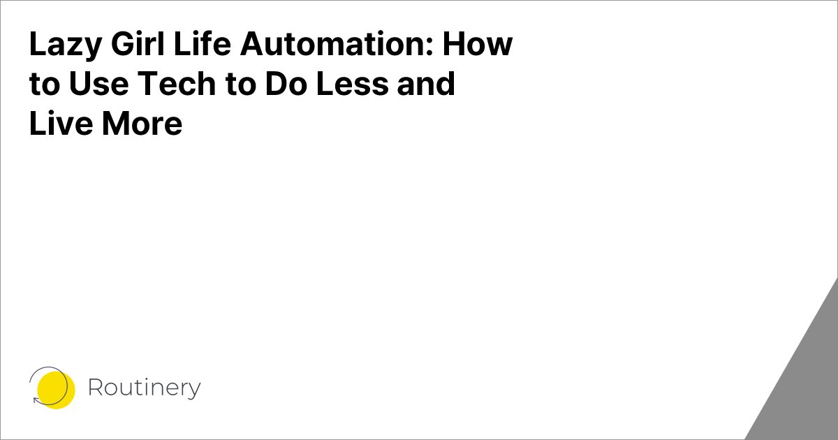 Lazy Girl Life Automation: How to Use Tech to Do Less and Live More
