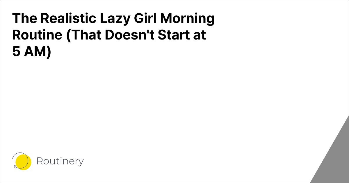 The Realistic Lazy Girl Morning Routine (That Doesn't Start at 5 AM)