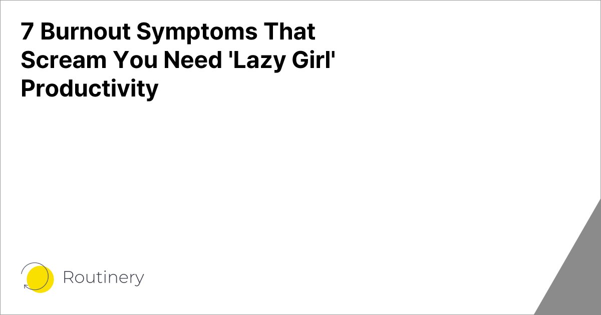 7 Burnout Symptoms That Scream You Need 'Lazy Girl' Productivity