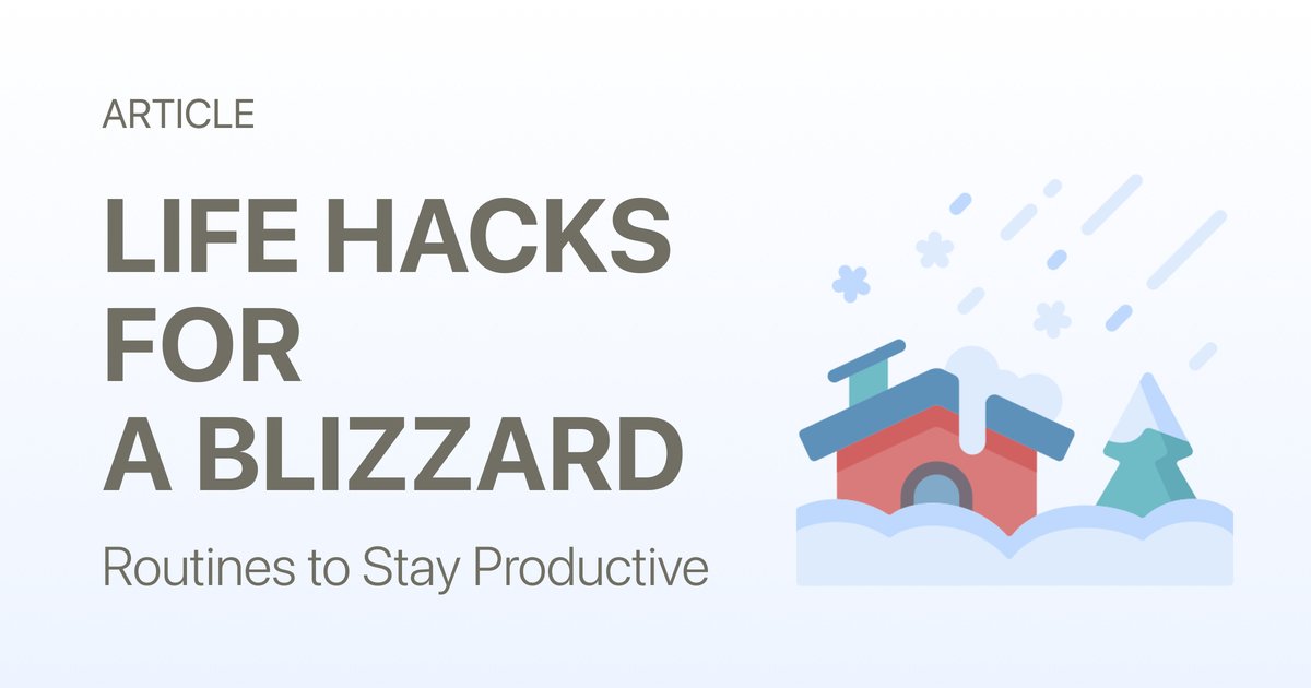 Life Hacks & Daily Routines to Stay Productive During a Blizzard Warning