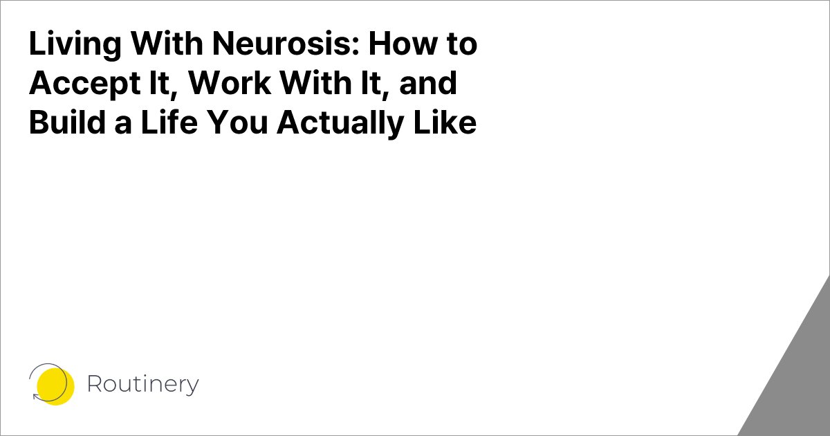 Living With Neurosis: How to Accept It, Work With It, and Build a Life You Actually Like