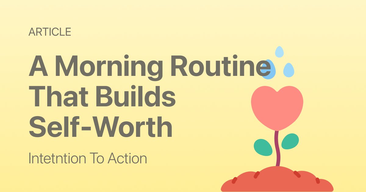 A Simple Morning Routine That Builds Self-Worth