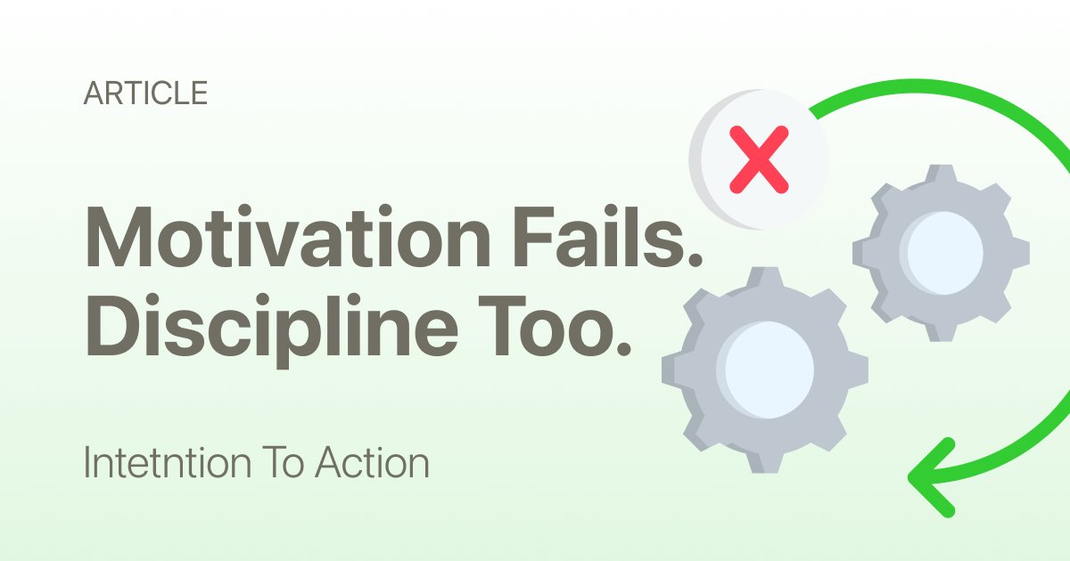 Motivation Is Not Enough (Why Discipline Fails Too)