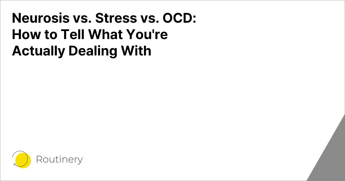 Neurosis vs. Stress vs. OCD: How to Tell What You're Actually Dealing With
