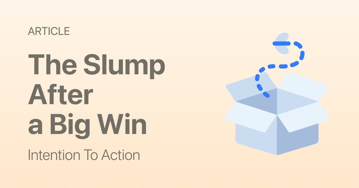 Why You Feel a Slump Right After Achieving a Big Goal