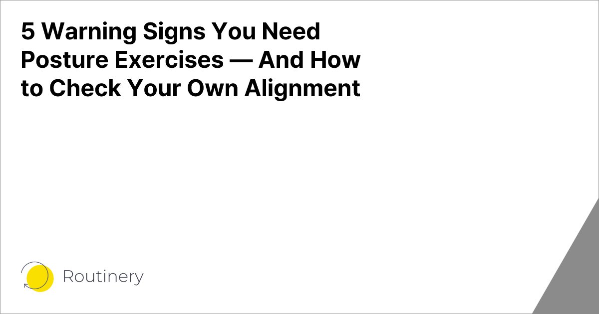 5 Warning Signs You Need Posture Exercises — And How to Check Your Own Alignment