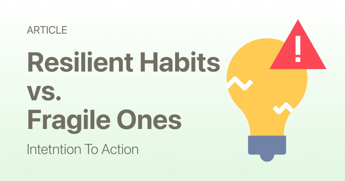 Resilient Habits vs Fragile Habits: Why Some Routines Collapse and Others Last