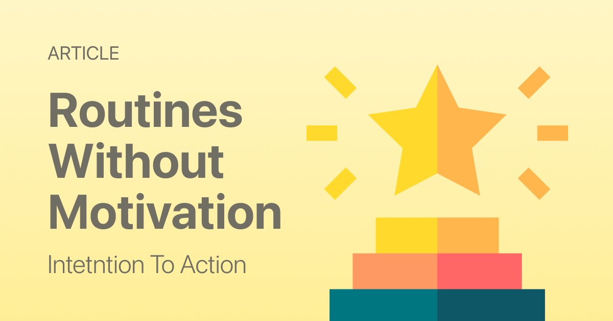 Routines Without Motivation (How to Stay Consistent Anyway)