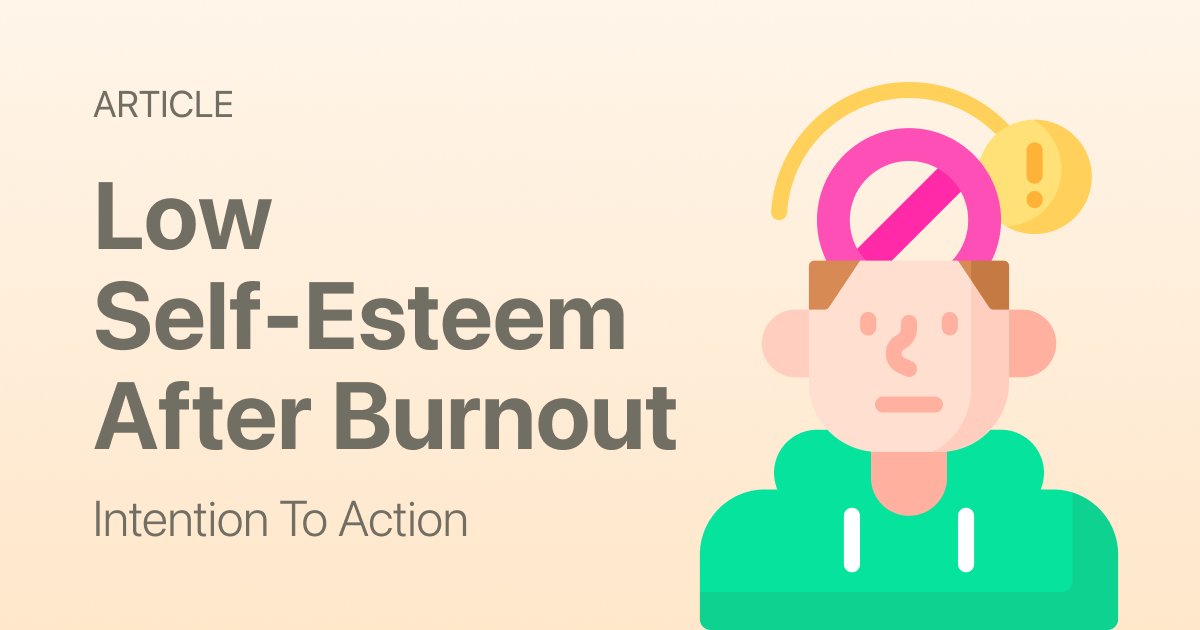 Low Self-Esteem After Burnout: How to Rebuild Trust in Yourself