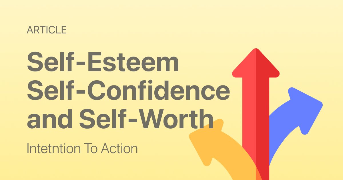 What’s the Difference Between Self-Esteem, Self-Confidence, and Self-Worth?