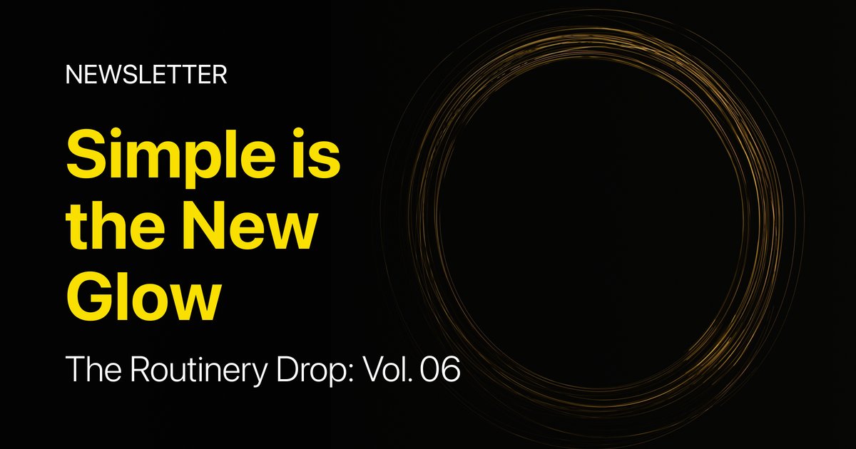 The Routinery Drop: Vol. 06 Simple Is the New Glow