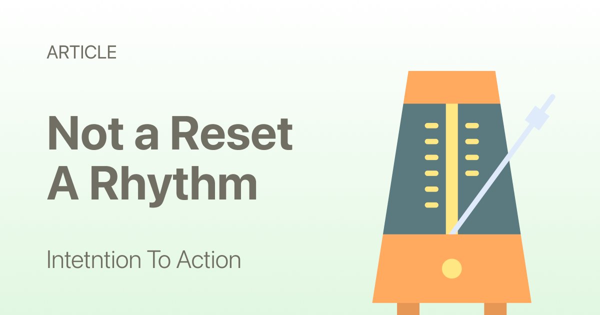 How to Get Out of a Slump: You Don’t Need a Reset, You Need a Rhythm