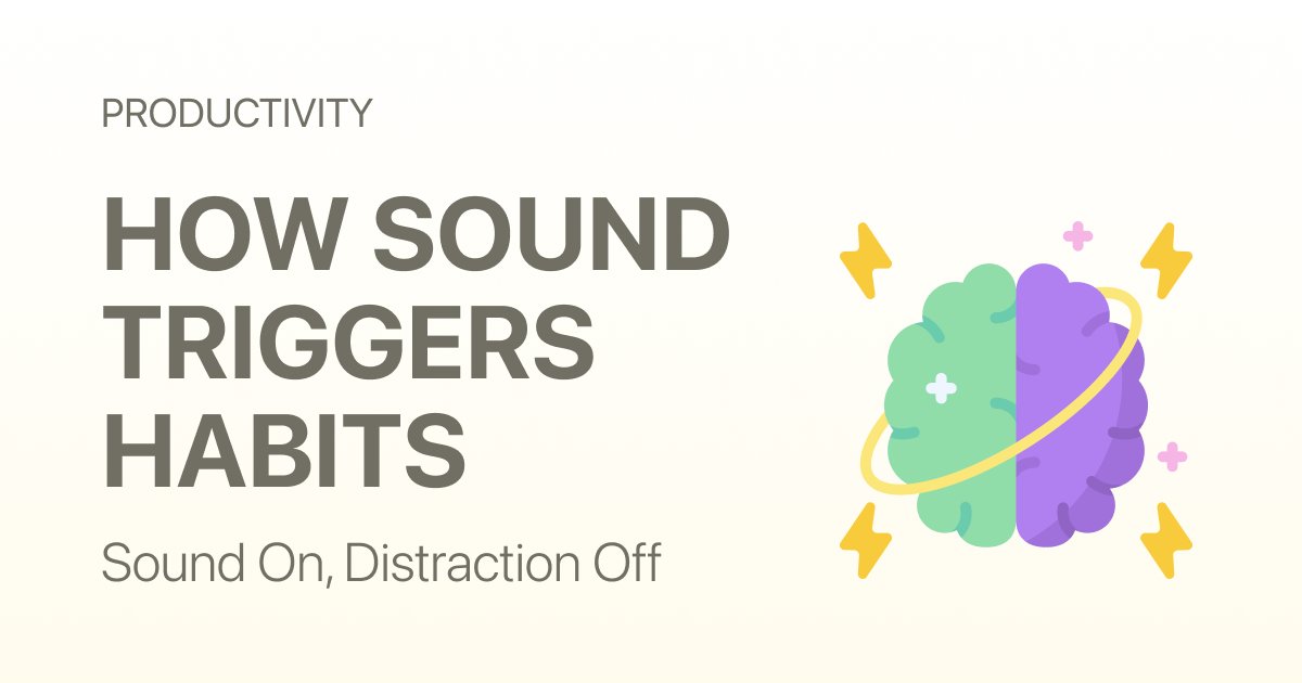 Sound On, Distraction Off : How Sound Triggers Habits