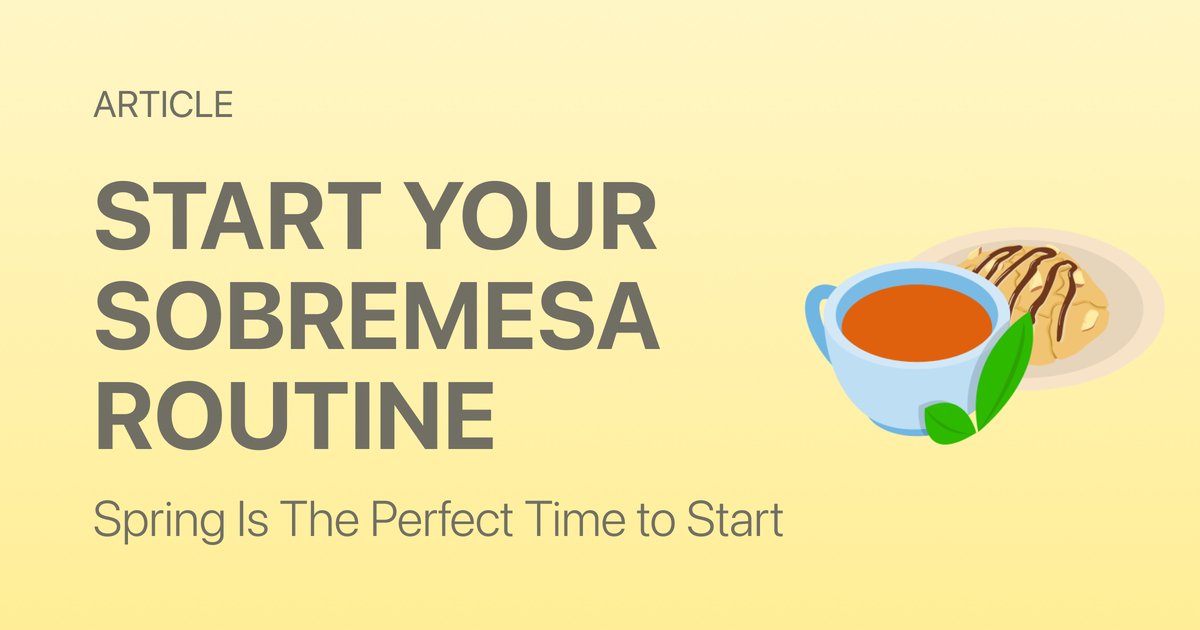 Why Spring Is the Perfect Time to Start a Sobremesa Routine