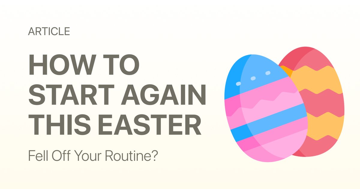 Fell Off Your Routine? Here’s How to Start Again This Easter