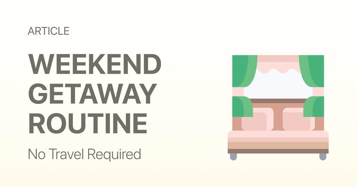 A Stay-at-Home Weekend Getaway Routine (No Travel Required)