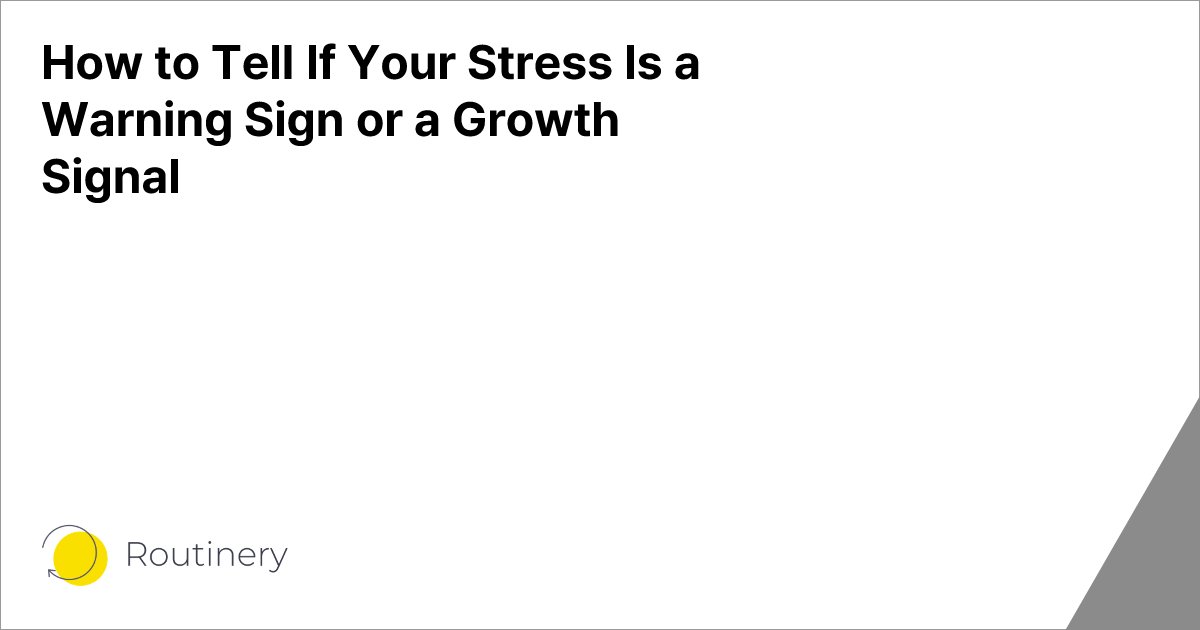 How to Tell If Your Stress Is a Warning Sign or a Growth Signal