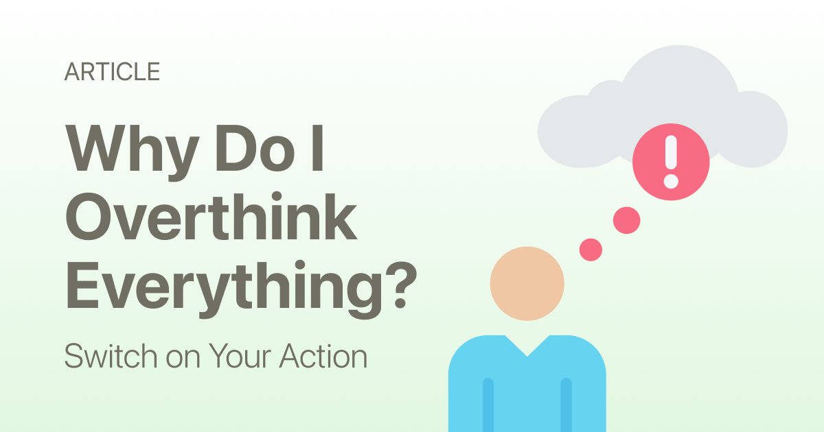 Why Do I Overthink Everything? (It’s Not a Personality Flaw)