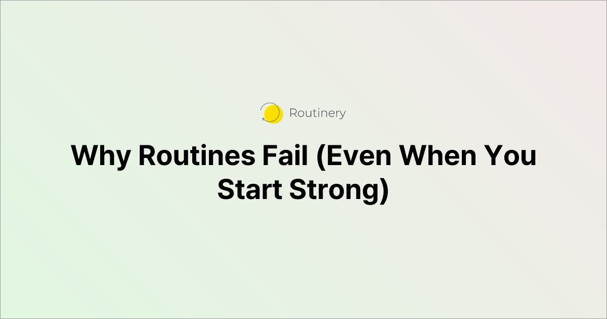 Why Routines Fail (Even When You Start Strong)